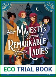 Her Majesty|s League of Remarkable Young Ladies: an epic Victorian adventure and celebration of girls in STEM