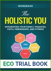 The Holistic You Workbook: Integrating Your Family, Finances, Faith, Friendships, and Fitness