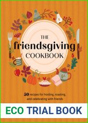 The Friendsgiving Cookbook: 50 Recipes for Hosting, Roasting, and Celebrating with Friends