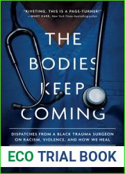 The Bodies Keep Coming: Dispatches from a Black Trauma Surgeon on Racism, Violence, and How We Heal