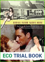 Errol Flynn Slept Here: The Flynns, the Hamblens, Rick Nelson, and the Most Notorious House in Hollywood