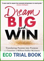Dream Big and Win: Translating Passion into Purpose and Creating a Billion-Dollar Business