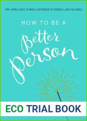 How to Be a Better Person: 400+ Simple Ways to Make a Difference in Yourself - And the World
