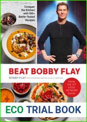 Beat Bobby Flay: Conquer the Kitchen with 100+ Battle-Tested Recipes: A Cookbook