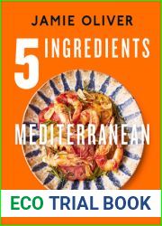 5 Ingredients Mediterranean: Simple Incredible Food