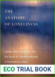 The Anatomy of Loneliness: Suicide, Social Connection, and the Search for Relational Meaning in Contemporary Japan (Volume 14) (Ethnographic Studies in Subjectivity)
