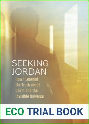 Seeking Jordan: How I Learned the Truth about Death and the Invisible Universe