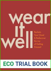 Wear It Well: Reclaim Your Closet and Rediscover the Joy of Getting Dressed
