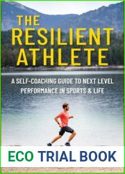The Resilient Athlete: A Self-Coaching Guide to Next Level Performance in Sports and Life
