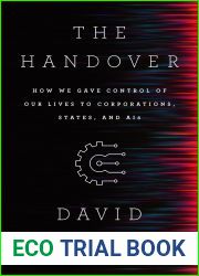 The Handover: How We Gave Control of Our Lives to Corporations, States and AIs
