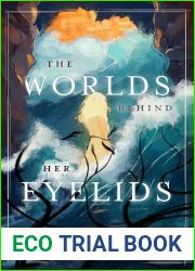 The Worlds Behind Her Eyelids (Inescapable Escapism, #1)