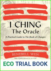 I Ching, The Oracle: A Practical Guide to the Book of Changes: An updated translation annotated with cultural and historical references, restoring the I Ching to its shamanic origin