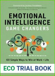 Emotional Intelligence Game Changers: 101 Simple Ways to Win at Work and Life