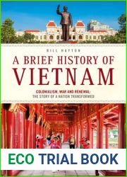 A Brief History of Vietnam: Colonialism, War and Renewal: The Story of a Nation Transformed (Brief History of Asia Series)