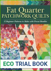 Fat Quarter Patchwork Quilts: 12 Beginner Patterns to make with Precut Bundles (Landauer) Step-by-Step Quilting Projects and Essential Techniques like Custom Ruler Work, Free-Motion, and Straight-Line