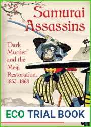 Samurai Assassins: and quot;Dark Murder and quot; and the Meiji Restoration, 1853-1868