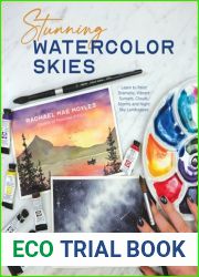 Stunning Watercolor Skies: Learn to Paint Dramatic, Vibrant Sunsets, Clouds, Storms and Night Sky Landscapes