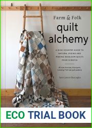 Farm and Folk Quilt Alchemy: A High-Country Guide to Natural Dyeing and Making Heirloom Quilts from Scratch