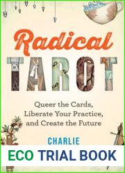 Radical Tarot: Queer the Cards, Liberate Your Practice, and Create the Future