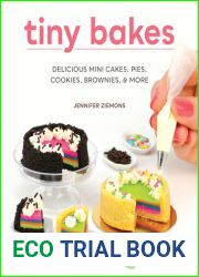 Tiny Bakes: Delicious Mini Cakes, Pies, Cookies, Brownies, and More