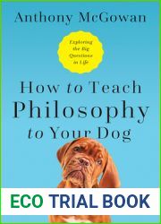 How to Teach Philosophy to Your Dog: Exploring the Big Questions in Life