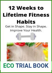 12 Weeks to Lifetime Fitness Habits: Get in Shape. Stay in Shape. Improve Your Health.