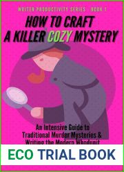 How to Craft a Killer Cozy Mystery: An Intensive Guide to Traditional Murder Mysteries and Writing the Modern Whodunit (Writer Productivity Series Book 1)
