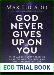 God Never Gives Up on You: What Jacob|s Story Teaches Us About Grace, Mercy, and God|s Relentless Love