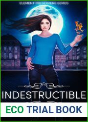 Indestructible (Element Preservers, #5)