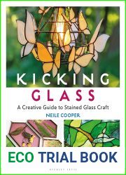 Kicking Glass: A Creative Guide to Stained Glass Craft