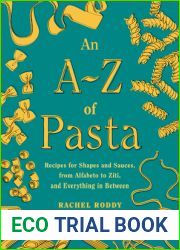An A-Z of Pasta: Recipes for Shapes and Sauces, from Alfabeto to Ziti, and Everything in Between: A Cookbook