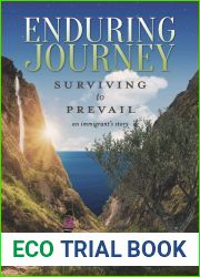 Enduring Journey: Surviving to Prevail - An Immigrant|s Story