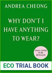 Why Don|t I Have Anything to Wear?: Spend Less. Shop Smarter. Revolutionise Your Wardrobe