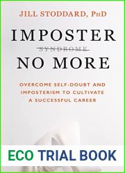 Imposter No More: Overcome Self-Doubt and Imposterism to Cultivate a Successful Career