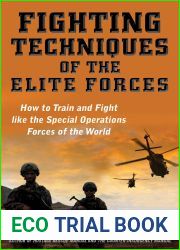 Fighting Techniques of the Elite Forces: How to Train and Fight Like the Special Operations Forces of the World
