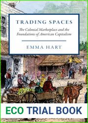 Trading Spaces: The Colonial Marketplace and the Foundations of American Capitalism (American Beginnings, 1500-1900)