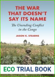 The War That Doesn|t Say Its Name: The Unending Conflict in the Congo