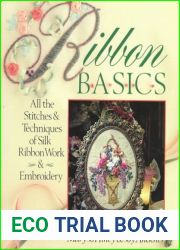 Ribbon Basics: All The Stitches and Techniques Of Silk Ribbon Work and Embroidery
