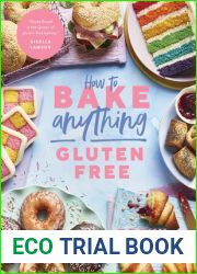 How to Bake Anything Gluten Free: Over 100 Recipes for Everything from Cakes to Cookies, Doughnuts to Desserts, Bread to Festive Bakes