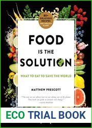 Food Is the Solution: What to Eat to Save the World - 80+ Recipes for a Greener Planet and a Healthier You