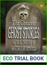 The Greatest Ghost Stories of M. R. James and His Circle (1871-1928) - 24 haunting tales from the golden age of supernatural short fiction