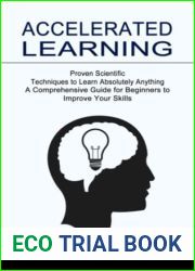 Accelerated Learning: Proven Scientific Techniques to Learn Absolutely Anything (A Comprehensive Guide for Beginners to Improve Your Skills)