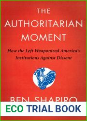 The Authoritarian Moment: How the Left Weaponized America|s Institutions Against Dissent