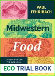 Midwestern Food: A Chef|s Guide to the Surprising History of a Great American Cuisine, with More Than 100 Tasty Recipes