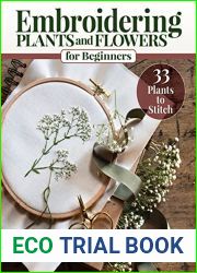 Embroidering Plants and Flowers for Beginners: 33 Plants to Stitch (Landauer) Ready-to-Use Embroidery Patterns Inspired by Nature, with Diagrams, Photos, a Stitch Guide, and Thread Suggestions