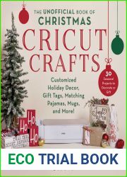The Unofficial Book of Christmas Cricut Crafts: Customized Holiday Decor, Gift Tags, Matching Pajamas, Mugs, and More! (Unofficial Books of Cricut Crafts)