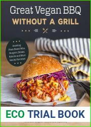 Great Vegan BBQ Without a Grill: Amazing Plant-Based Ribs, Burgers, Steaks, Kabobs and More Smoky Favorites