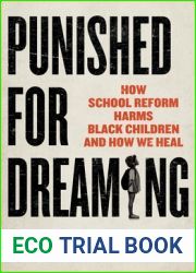 Punished for Dreaming: How School Reform Harms Black Children and How We Heal