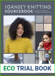 The Gansey Knitting Sourcebook: 150 stitch patterns and 10 projects for gansey knits