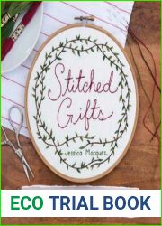 Stitched Gifts: 25 Sweet and Simple Embroidery Projects for Every Occasion